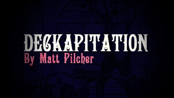 DECKAPITATION by Matt Pilcher video DOWNLOAD