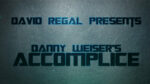 ACCOMPLICE by Danny Weiser & David Regal