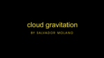 Cloud Gravitation by Salvador Molano video DOWNLOAD - Download