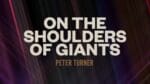 On the Shoulders of Giants by Peter Turner video DOWNLOAD - Download